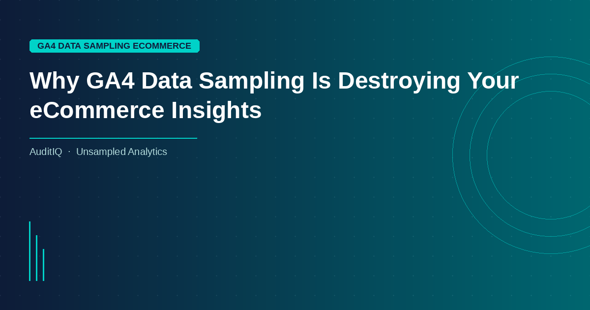 Why GA4 Data Sampling Is Destroying Your eCommerce Insights